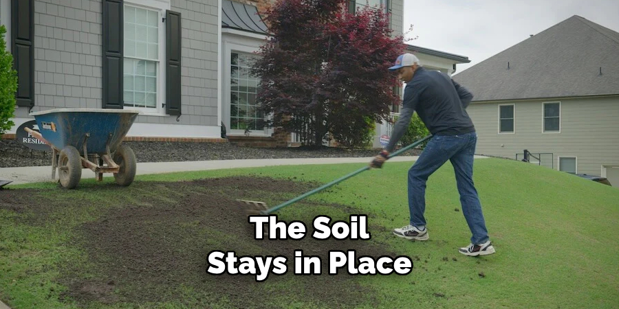 The Soil
Stays in Place