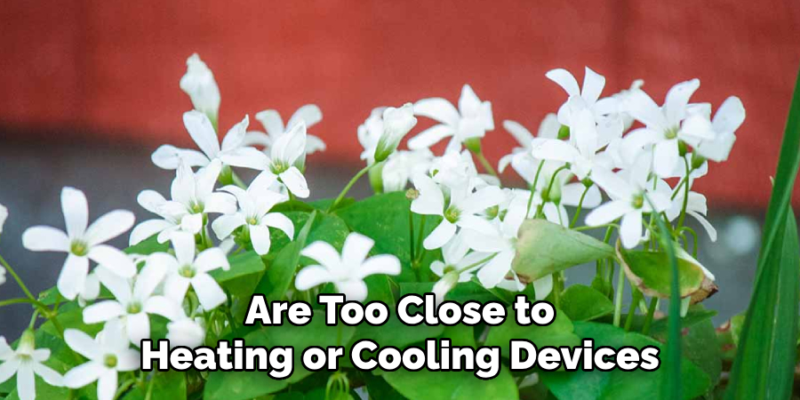 Are Too Close to
Heating or Cooling Devices