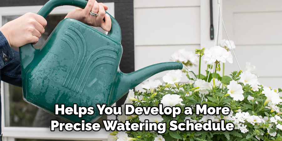 Helps You Develop a More
Precise Watering Schedule