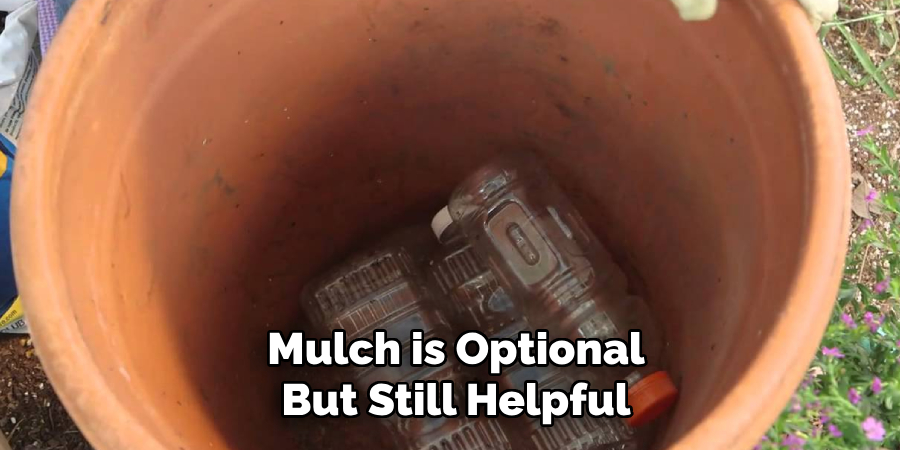 Mulch is Optional
But Still Helpful