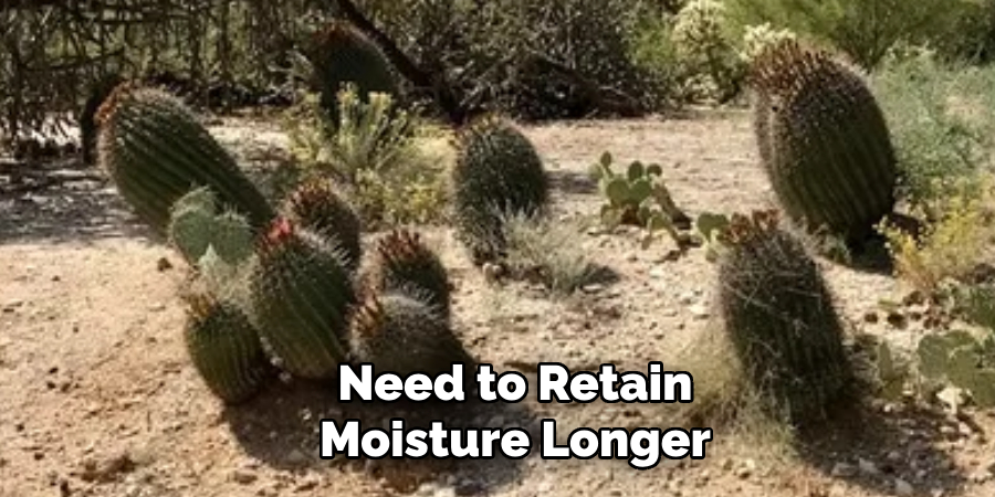 Need to Retain
Moisture Longer