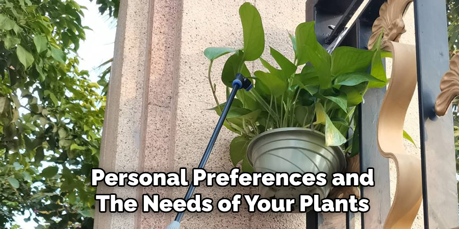Personal Preferences and
The Needs of Your Plants