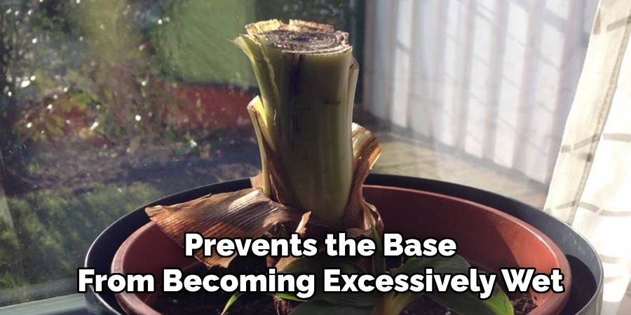 Prevents the Base
From Becoming Excessively Wet