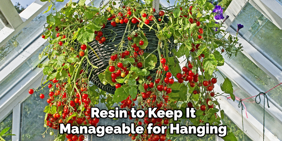 Resin to Keep It
Manageable for Hanging