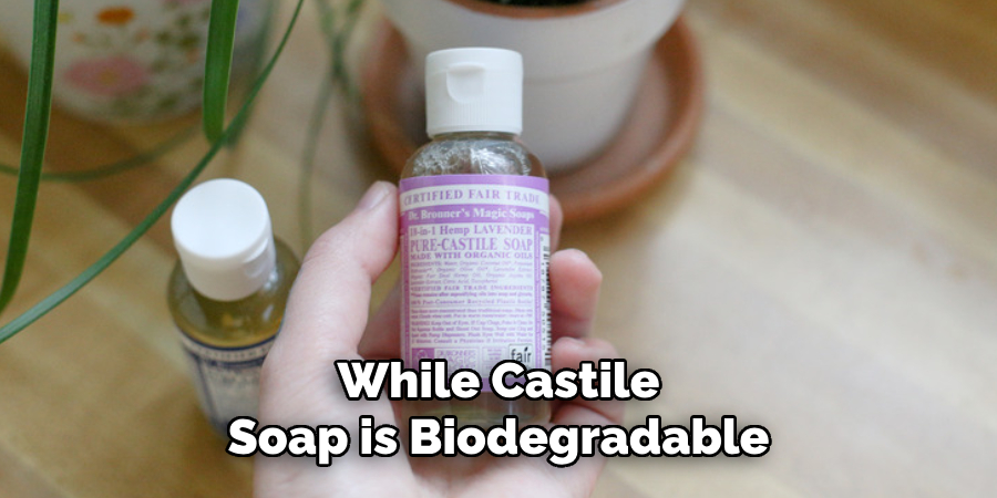 While Castile Soap is Biodegradable