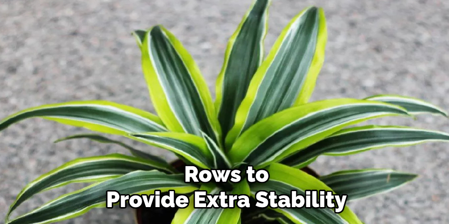 Rows to
Provide Extra Stability