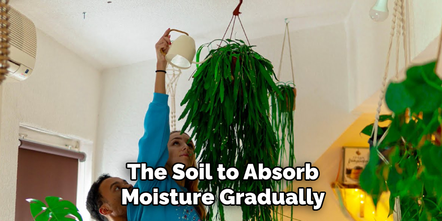 The Soil to Absorb
Moisture Gradually