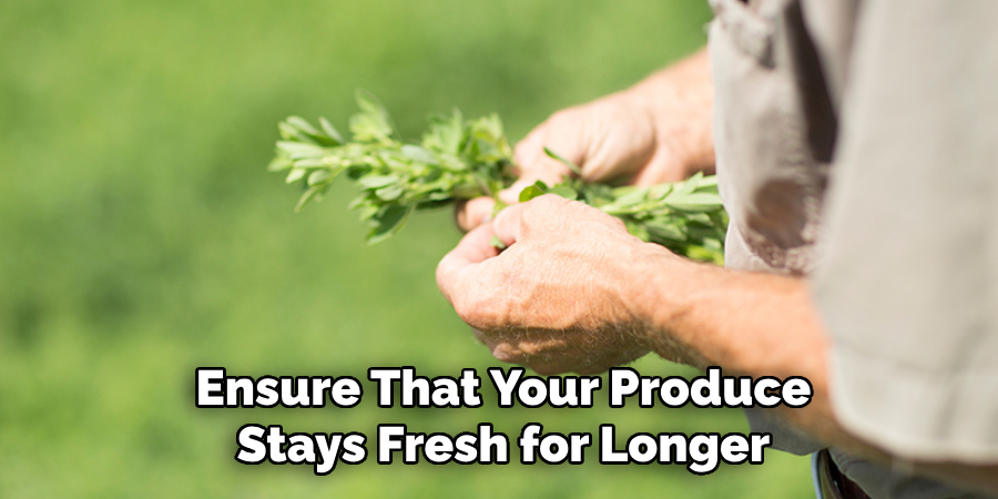 Ensure That Your Produce
Stays Fresh for Longer
