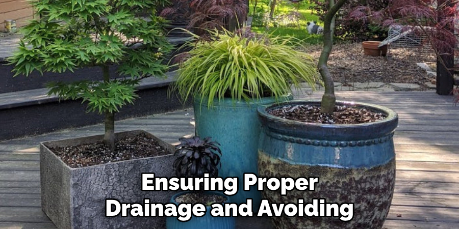 Ensuring Proper Drainage and Avoiding