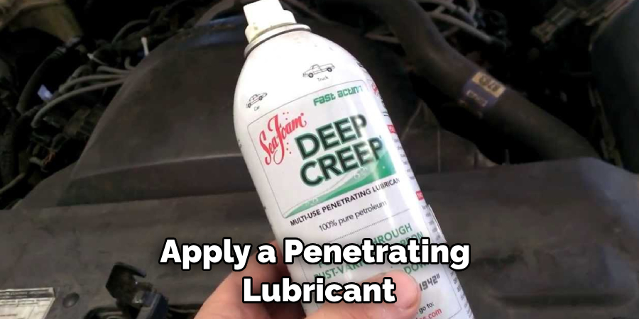 Apply a Penetrating Lubricant