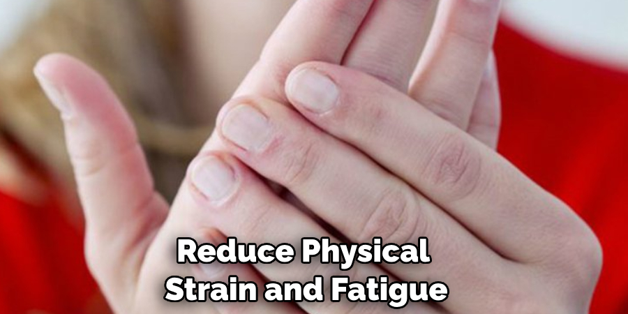 Reduce Physical Strain and Fatigue