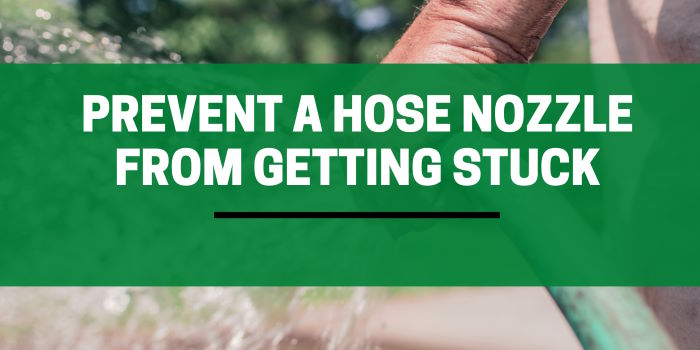 How to Prevent Hose Nozzle from Getting Stuck