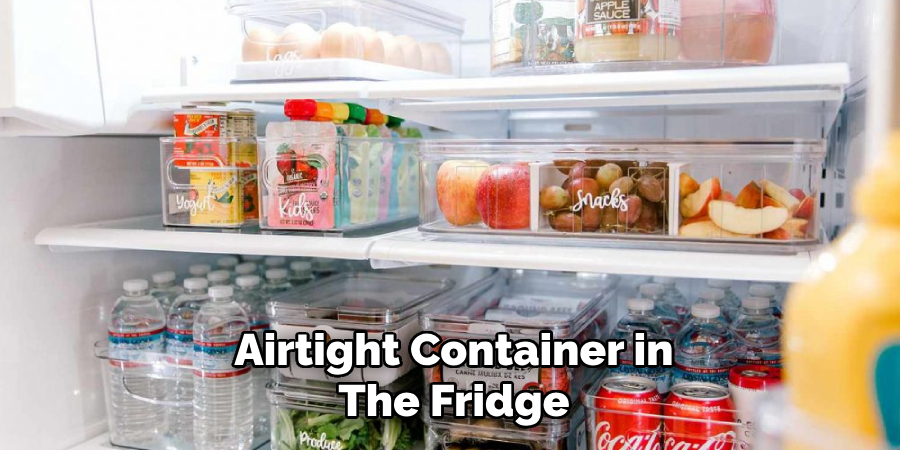 Airtight Container in
The Fridge