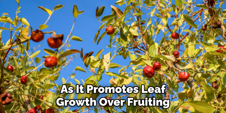 As It Promotes Leaf
Growth Over Fruiting