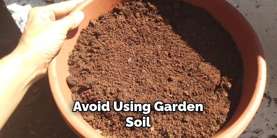 Avoid Using
Garden Soil