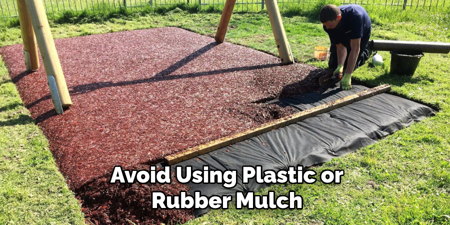 Avoid Using Plastic or
Rubber Mulch