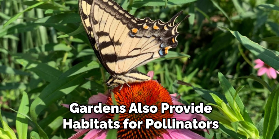 Gardens Also Provide
Habitats for Pollinators