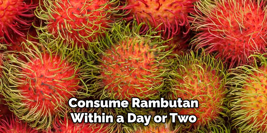 Consume Rambutan Within a Day or Two