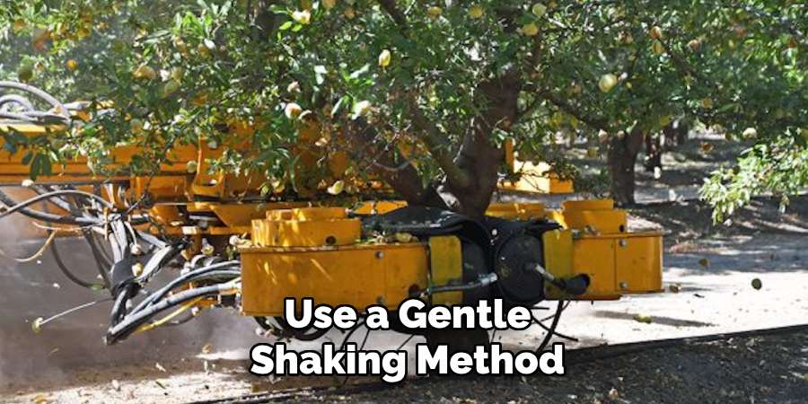Use a Gentle
Shaking Method