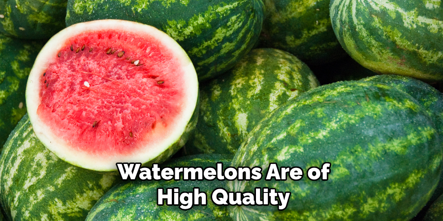 Watermelons Are of
High Quality
